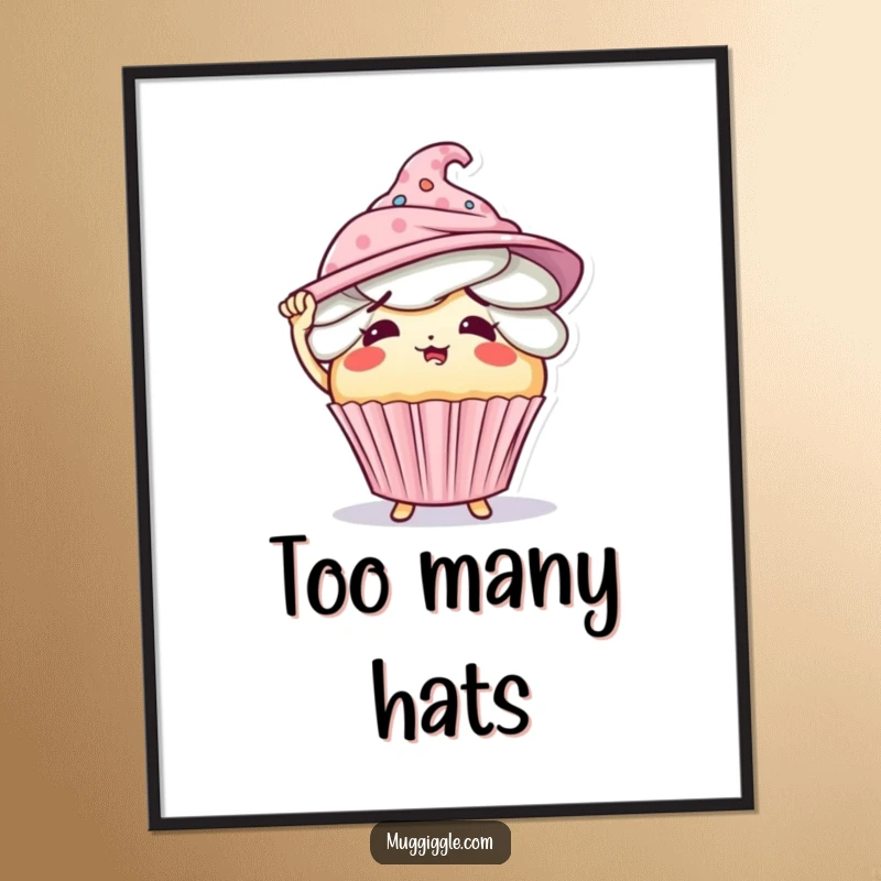 Funny poster featuring a flustered cupcake character hilariously attempting to don an excessive collection of hats.